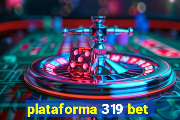 plataforma 319 bet